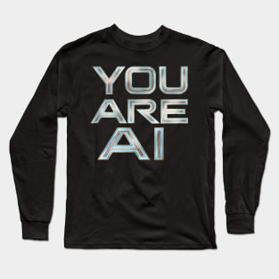 You Are Ai Long Sleeve T-Shirt